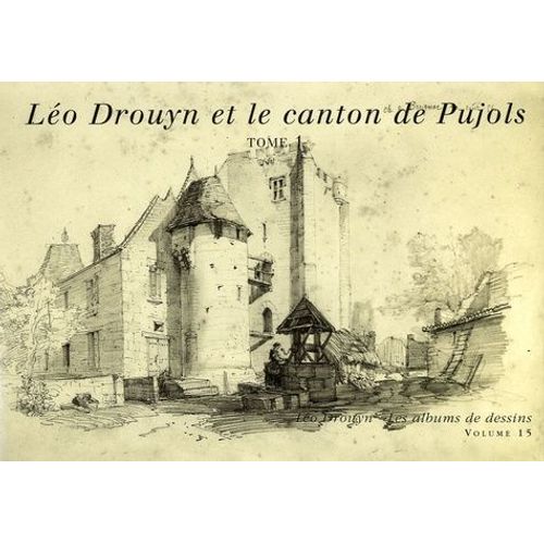 Léo Drouyn Et Le Canton De Pujols - Les Albums De Dessins En 2 Volumes : Tome 1, Léo Drouyn Dans Le Canton De Pujols Et Tome 2, Essai Généalogique De La Famille De Puch
