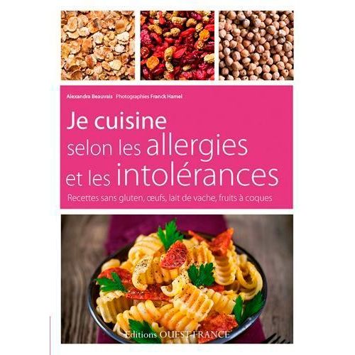 Je Cuisine Selon Les Allergies Et Les Intolérances - Recettes Sans Gluten, Oeufs, Lait De Vache, Fruits À Coque