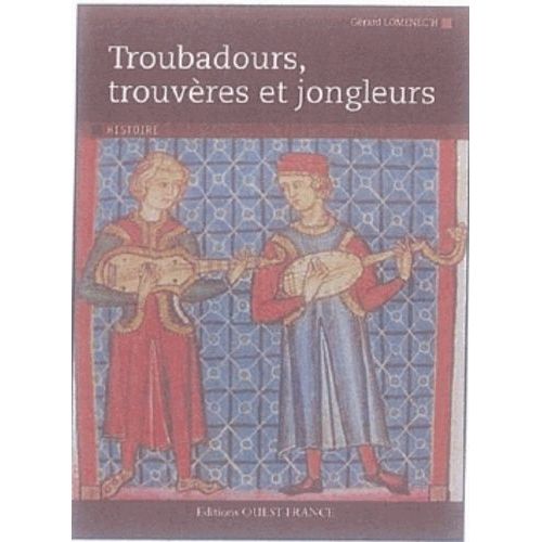 Troubadours, Trouvères Et Jongleurs