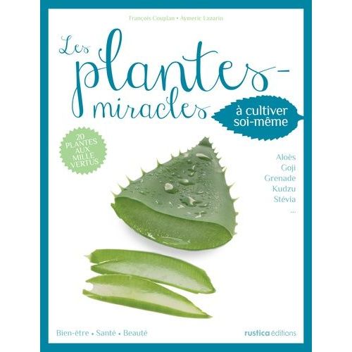 Les Plantes Miracles - A Cultiver Soi-Même