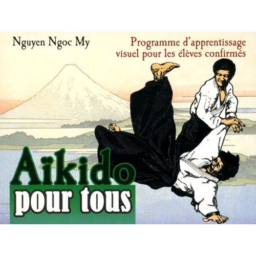Aikido Pour Tous - Programme D'apprentissage Visuel Pour Les Élèves Confirmés, Tome 2