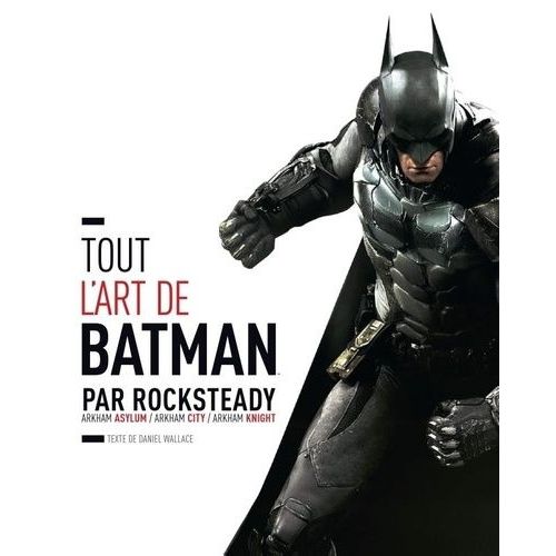 Tout L'art De Batman Par Rocksteady - Arkham Asylum / Arkham City / Arkham Knight
