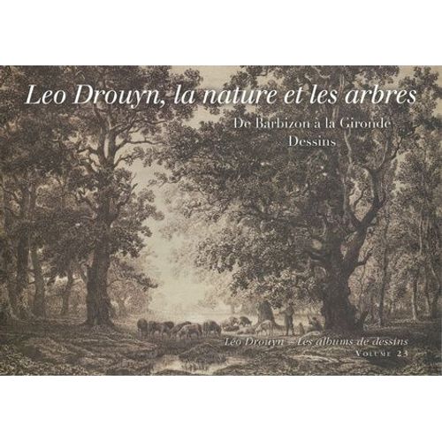 Léo Drouyn, Les Arbres Et La Nature - De Barbizon À La Gironde - Dessins