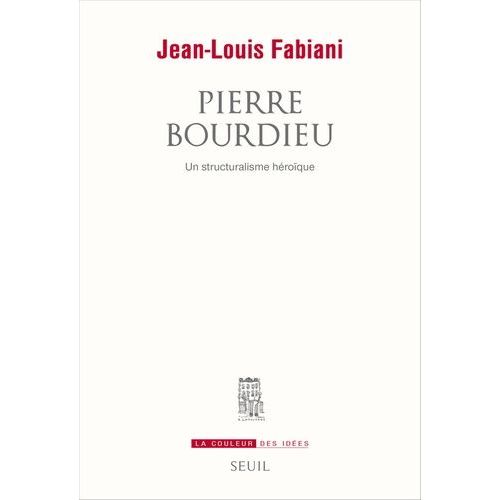 Pierre Bourdieu - Un Structuralisme Héroïque