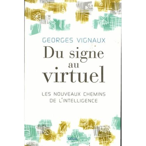 Du Signe Au Virtuel - Les Nouveaux Chemins De L'intelligence