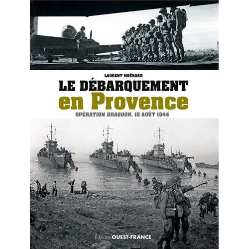 Le Débarquement En Provence - Opération Dragoon, 15 Août 1944