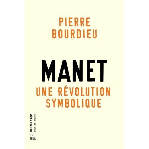 Manet, Une Révolution Symbolique - Cours Au Collège De France (1998-2000) Suivis D'un Manuscrit Inachevé De Pierre Et Marie-Claire Bourdieu