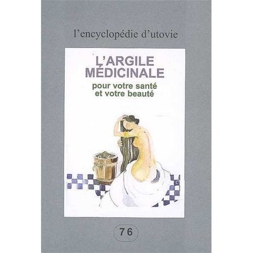 L'argile Médicinale Pour Votre Santé Et Votre Beauté