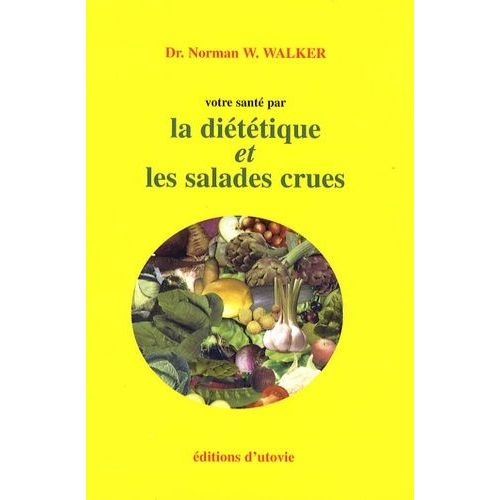 Votre Santé Par La Diététique Et Les Salades Crues