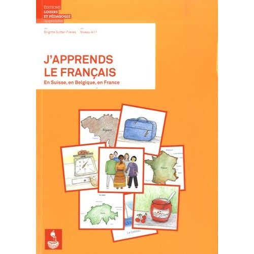 J'apprends Le Français En Suisse, En Belgique, En France Niveau A1.1 - Méthode Pour Adultes Migrants Grands Débutants