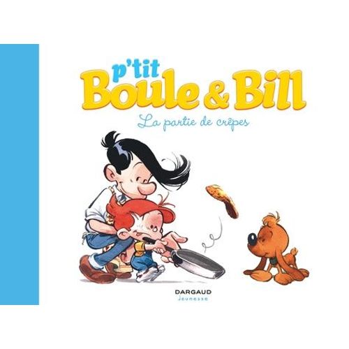 P'tit Boule & Bill - Tome 1 - La Partie De Crêpes