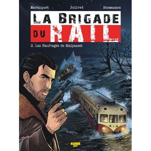 La Brigade Du Rail - Tome 2 - Les Naufragés De Malpasset