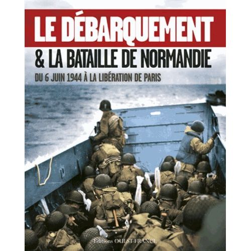 Le Débarquement Et La Bataille De Normandie - Du 6 Juin 1944 À La Libération De Paris