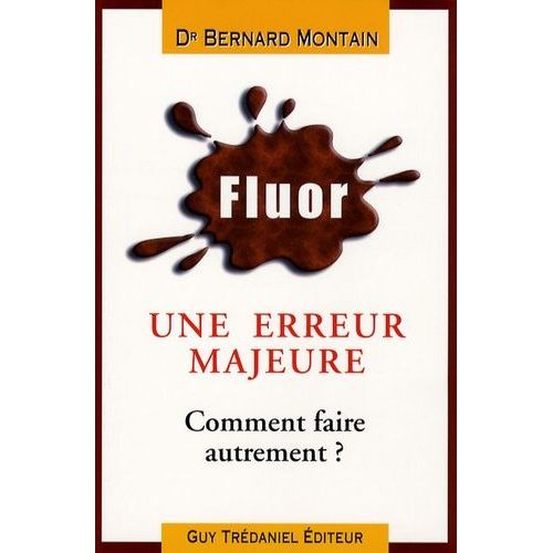 Fluor : Erreur Médicale Majeure !! - Comment Faire Autrement ?