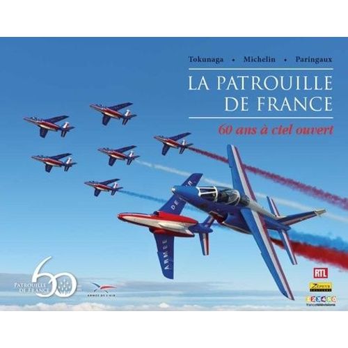 La Patrouille De France - 60 Ans À Ciel Ouvert