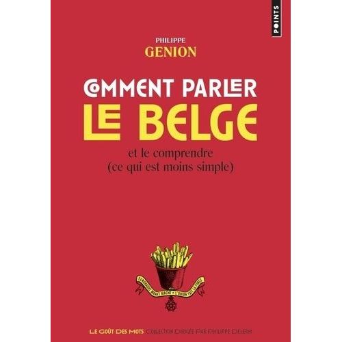 Comment Parler Le Belge - Et Le Comprendre (Ce Qui Est Moins Simple)