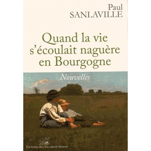 Quand La Vie S'écoulait Naguère En Bourgogne