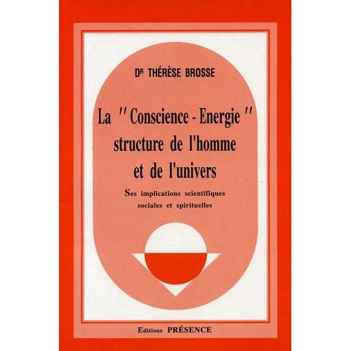 La "Conscience-Energie" Structure De L'homme Et De L'univers - Ses Implications Scientifiques Sociales Et Spirituelles