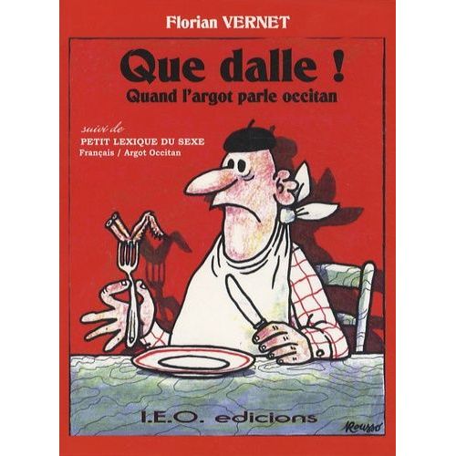 Que Dalle ! - Quand L'argot Parle Occitan Suivi De Petit Lexique Du Sexe Français-Argot Occitan