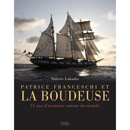 Patrice Franceschi Et La Boudeuse - 15 Ans D'aventure Autour Du Monde