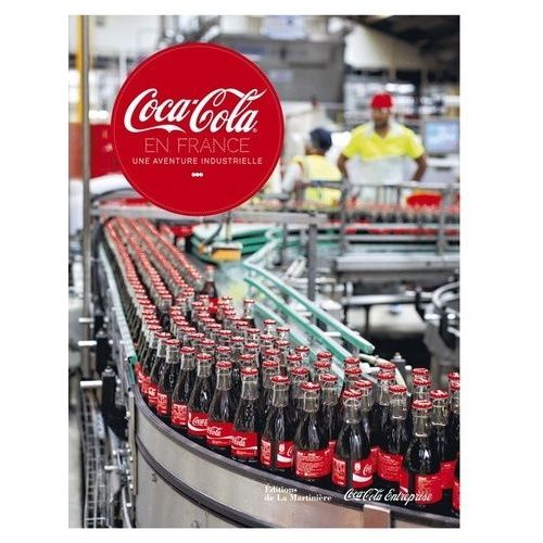 Coca-Cola En France - Une Aventure Industrielle