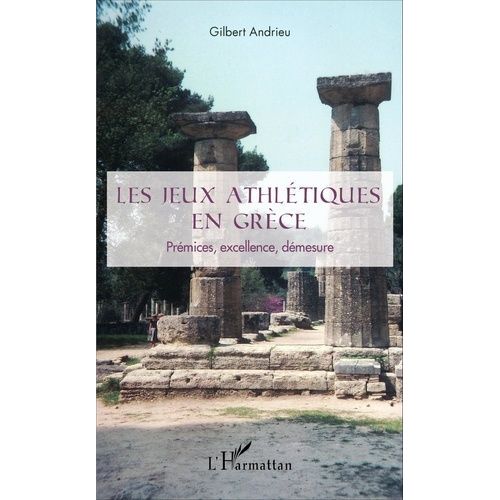 Les Jeux Athlétiques En Grèce - Prémices, Excellence, Démesure
