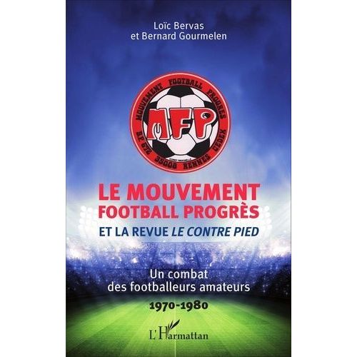 Le Mouvement Football Progrès Et La Revue Le Contre Pied - Un Combat Des Footballeurs Amateurs (1970-1980)