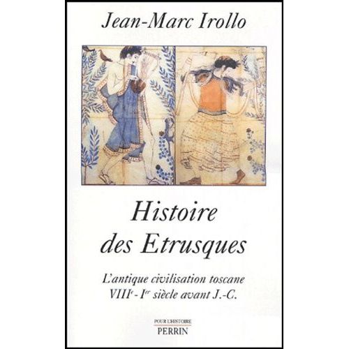 Histoire Des Etrusques - L'antique Civilisation Toscane Viiie-Ier Siècle Av - J.-C
