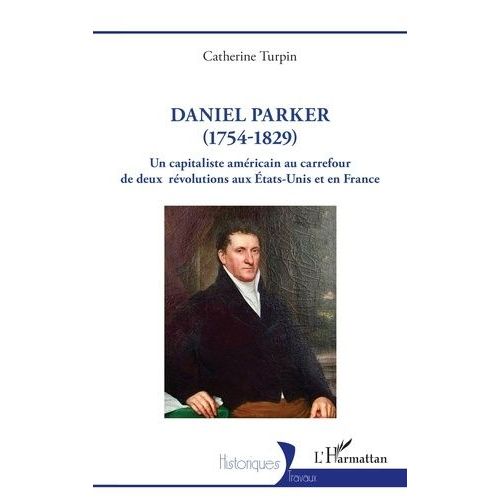 Daniel Parker (1754-1829) - Un Capitaliste Américain Au Carrefour De Deux Révolutions Aux Etats-Unis Et En France