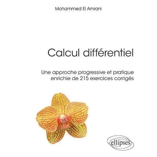Calcul Différentiel - Une Approche Progressive Et Pratique Enrichie De 215 Exercices Corrigés