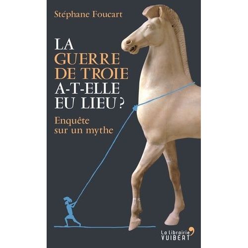 La Guerre De Troie A-T-Elle Eu Lieu ? - Enquête Sur Un Mythe