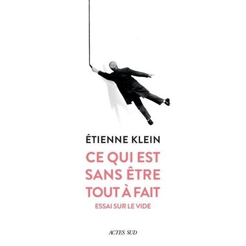 Ce Qui Est Sans Être Tout À Fait - Essai Sur Le Vide