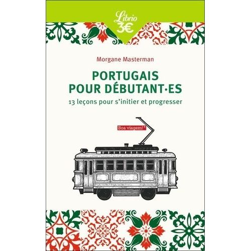 Portugais Pour Débutant.Es - 13 Leçons Pour S'initier Et Progresser