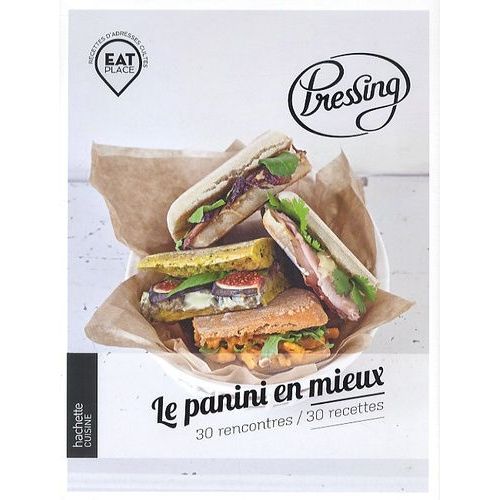 Pressing, Le Panini En Mieux - 30 Rencontres / 30 Recettes