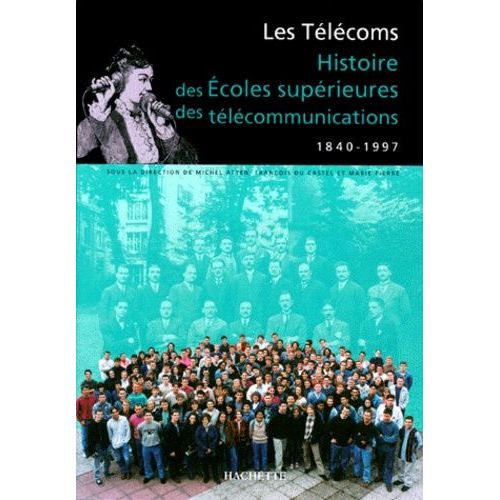 Les Telecoms - Histoire Des Ecoles Superieures Des Telecommunications, 1840-1997