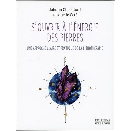 S'ouvrir À L'énergie Des Pierres - Une Approche Claire Et Pratique De La Lithothérapie