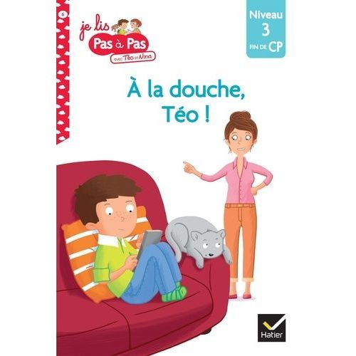Je Lis Pas À Pas Avec Téo Et Nina - Tome 6 - A La Douche, Téo ! - Niveau 3 Fin De Cp