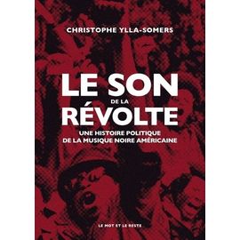 Le Son De La Révolte - Une Histoire Politique De La Musique Noire Américaine