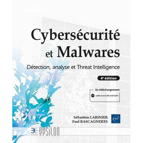 Cybersécurité Et Malwares - Détection, Analyse Et Threat Intelligence