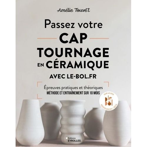 Passez Votre Cap Tournage En Céramique Avec Le-Bol.Fr - Epreuves Pratiques Et Théoriques - Méthode Et Entraînement Sur 10 Mois