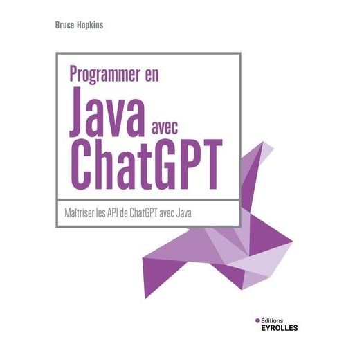 Programmer En Java Avec Chatgpt - Maîtriser Les Api De Chatgpt Avec Java