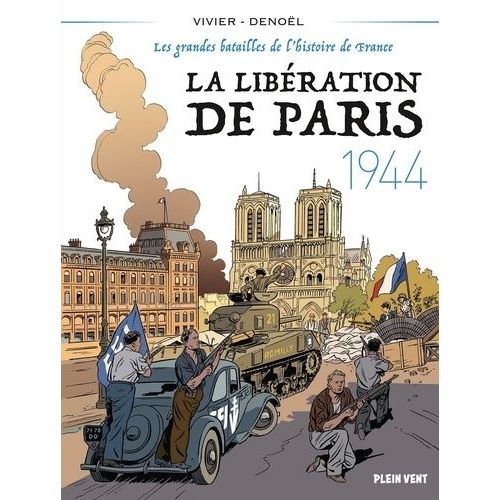 La Libération De Paris, 1944 - Les Grandes Batailles De L'histoire De France