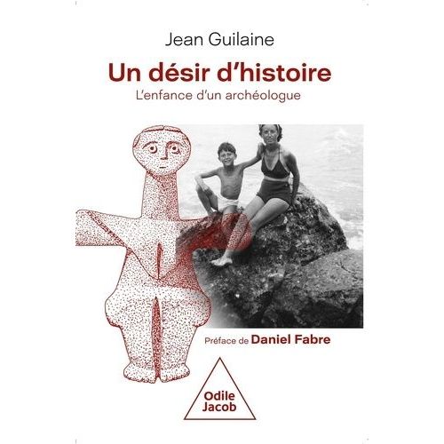 Un Désir D'histoire - L'enfance D'un Archéologue
