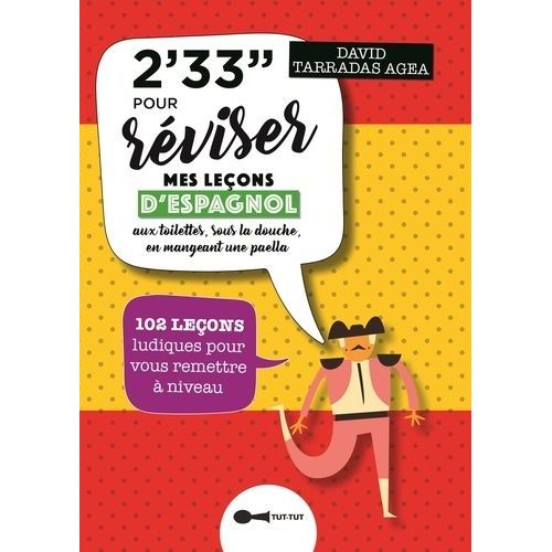 2'33'' Pour Réviser Mes Leçons D'espagnol Aux Toilettes, Sous La Douche, En Mangeant Une Paella - 102 Leçons Ludiques Pour Vous Remettre À Niveau