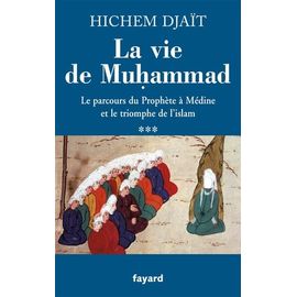 La Vie De Muhammad - Tome 3, Le Parcours Du Prophète À Médine Et Le Triomphe De L'islam