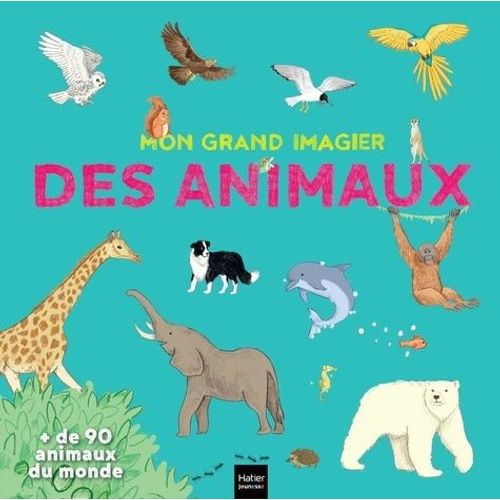 Mon Grand Imagier Des Animaux - + De 90 Animaux Du Monde