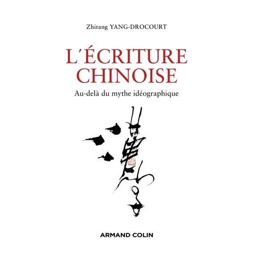 L'écriture Chinoise - Au-Delà Du Mythe Idéographique