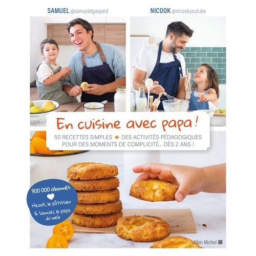 En Cuisine Avec Papa ! - 50 Recettes Simples + Des Activités Pédagogiques Pour Des Moments De Complicité... Dès 2 Ans !