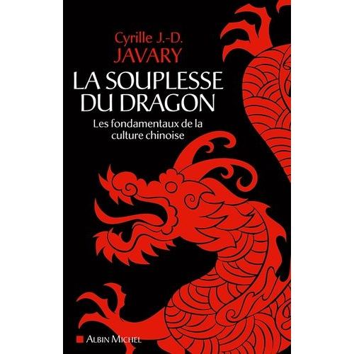 La Souplesse Du Dragon - Les Fondamentaux De La Culture Chinoise