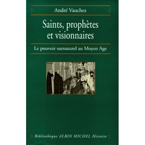 Saints, Prophètes Et Visionnaires - Le Pouvoir Surnaturel Au Moyen Age
